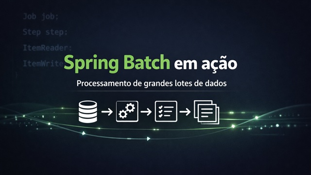 Spring Batch em ação: processamento de grandes lotes de dados